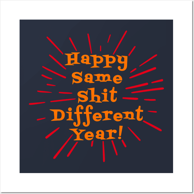 Happy Same Shit Different Year! Wall Art by lilmousepunk